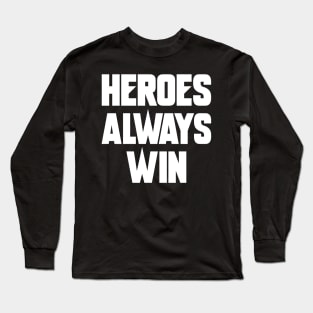 Heroes Always Win Long Sleeve T-Shirt